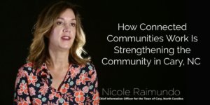 How Connected Communities Work Is Strengthening the Community in Cary, NC